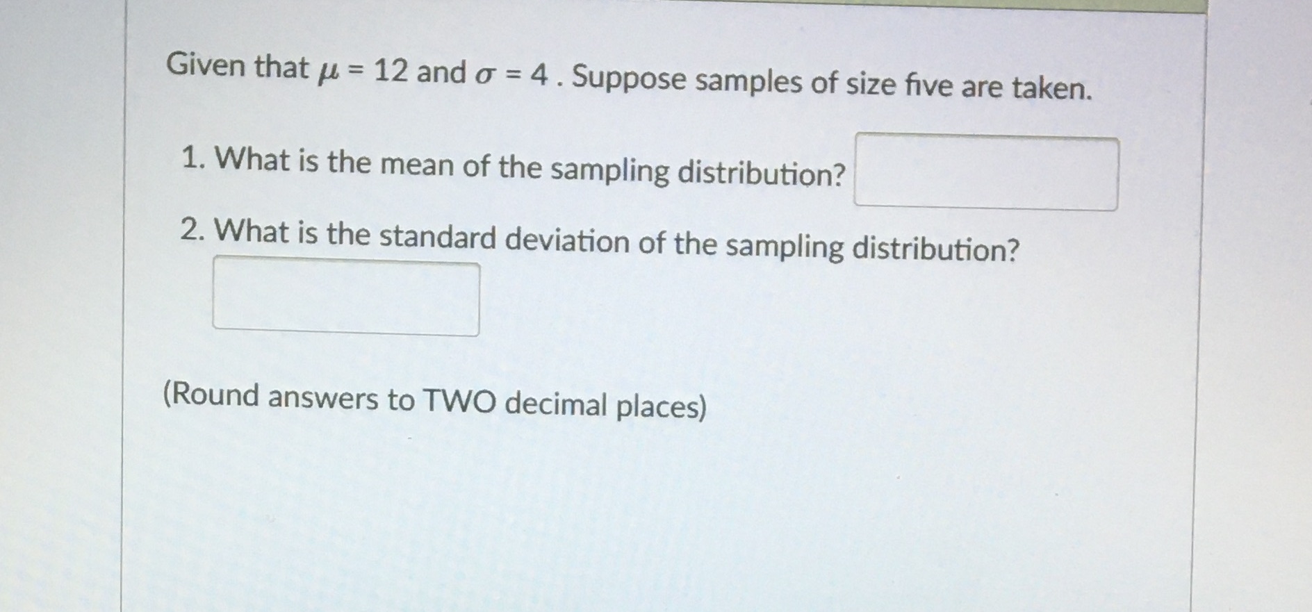 samples of size five are taken. 1. What is the mean of