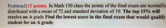  please show work!! Problem2(15 points). In Math 150 class the points