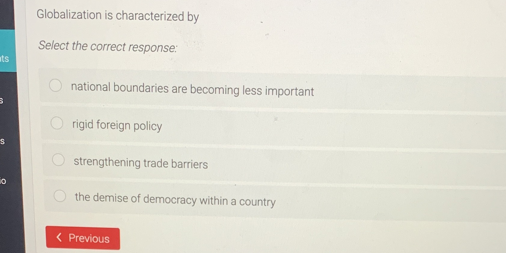 Globalization is characterized by Select the correct response. its O national