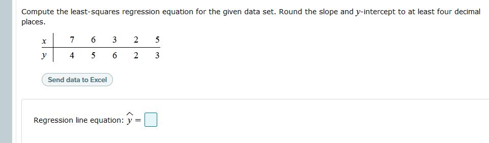 please help Compute the least-squares regression equation for the given data