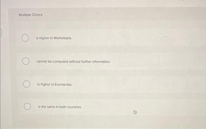  Multiple Choice O Is higher in Marketopla. O cannot be computed