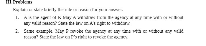 your answer. 1. A is the agent of P. May A withdraw