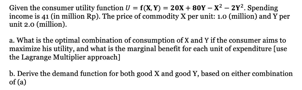 Given the consumer utility functionU=f(X,Y)=20X+80YX22Y2. Spending income is 41 (in million