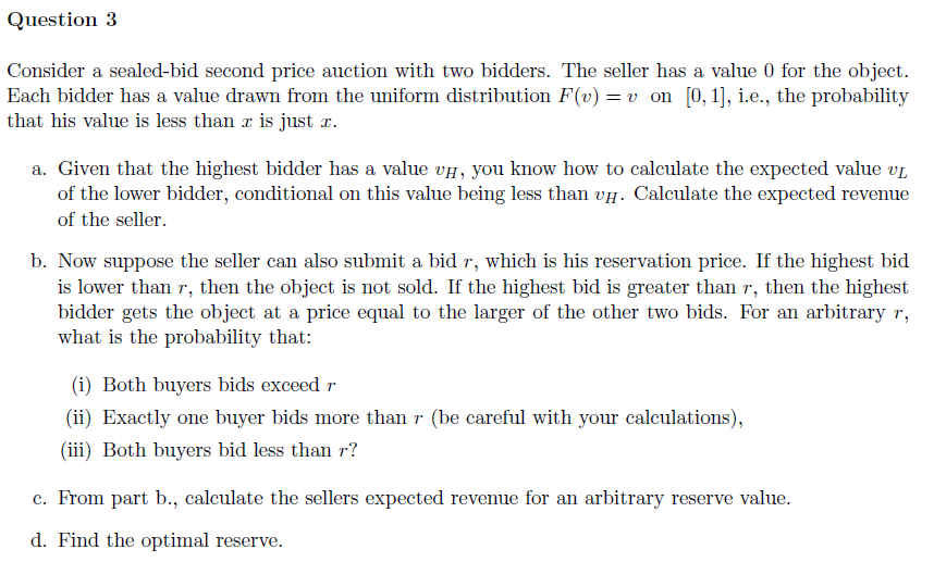  Question 3 Consider a sealedbid second price auction with two bidders.