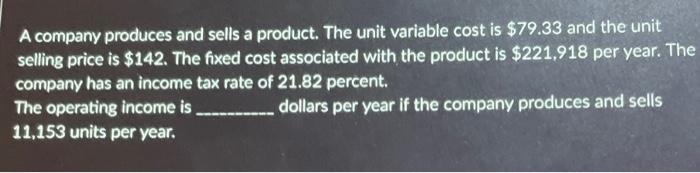 company produces and sells a product. The unit variable cost is $79.33