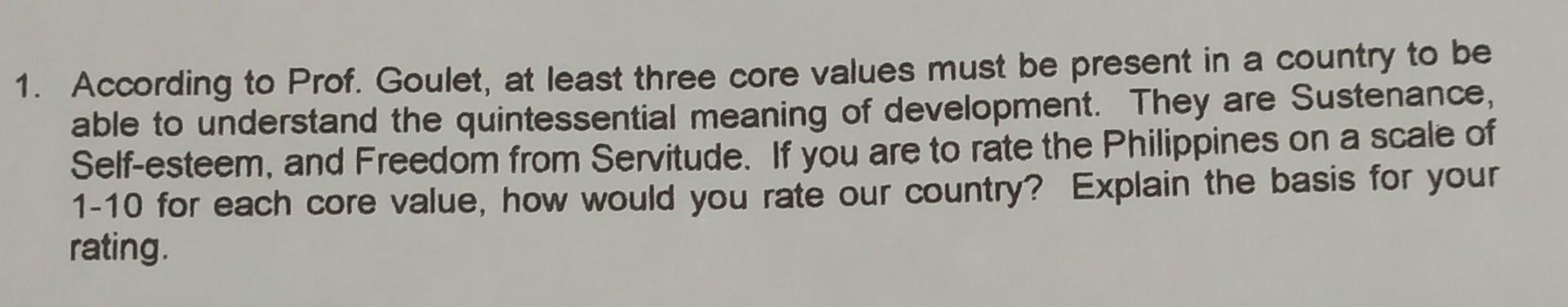 1. According to Prof. Goulet, at least three core values must
