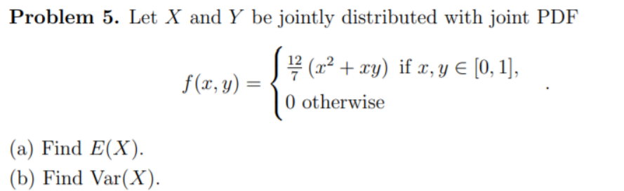 jointly distributed with joint PDF f(x, y) = 7 (x2 + xy)