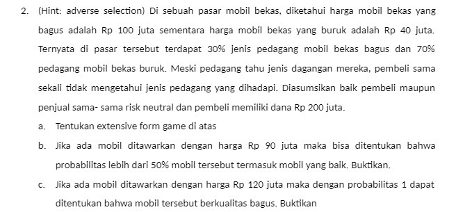 2. (Hint: adverse selection) Di sebuah pasar mobil bekas, diketahui harga mobil