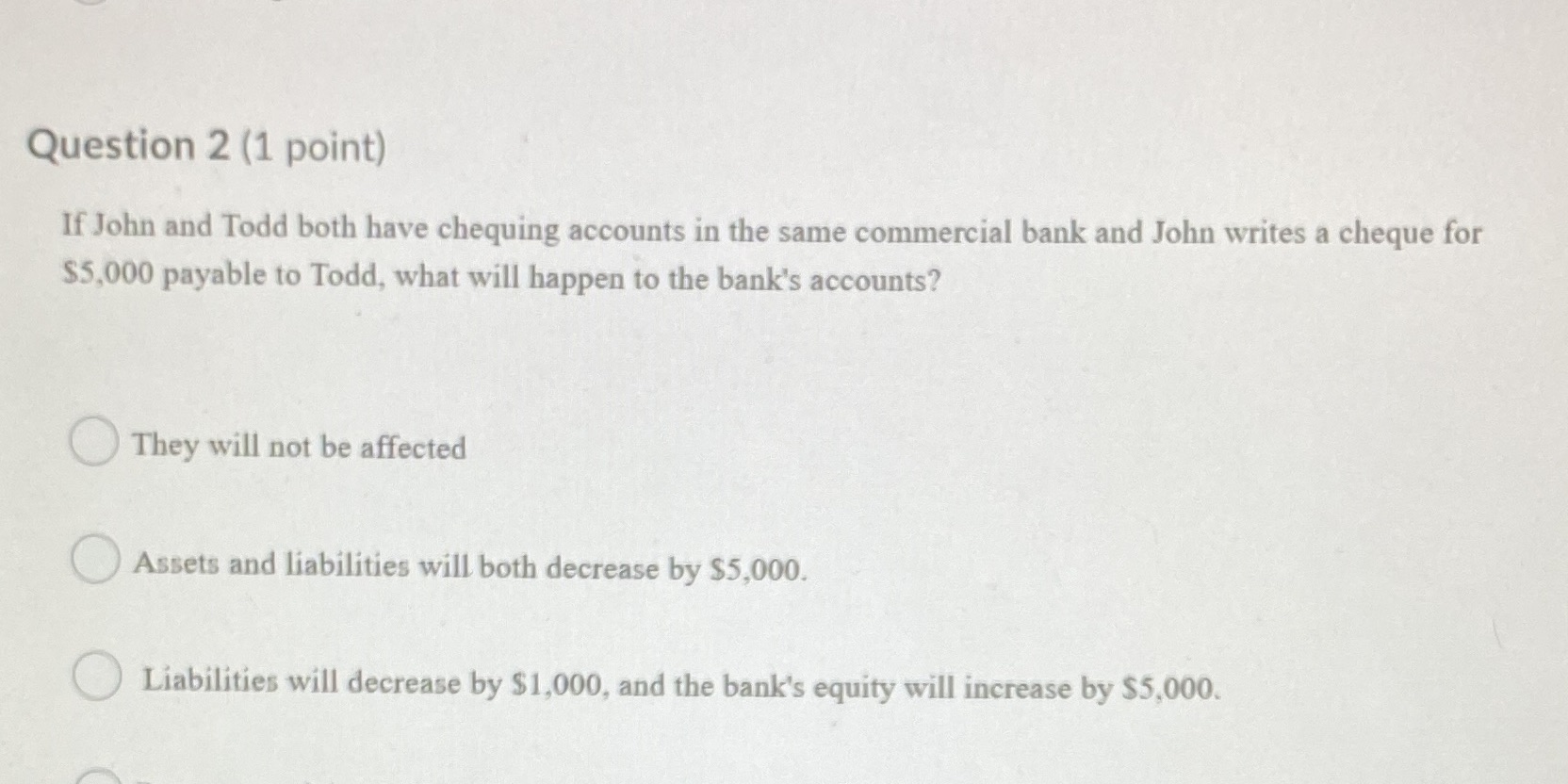 Question 2 (1 point) If John and Todd both have chequing