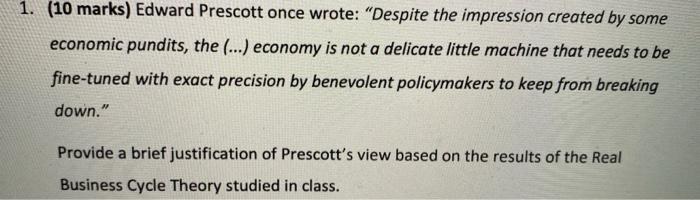  1. (10 marks) Edward Prescott once wrote: "Despite the impression created