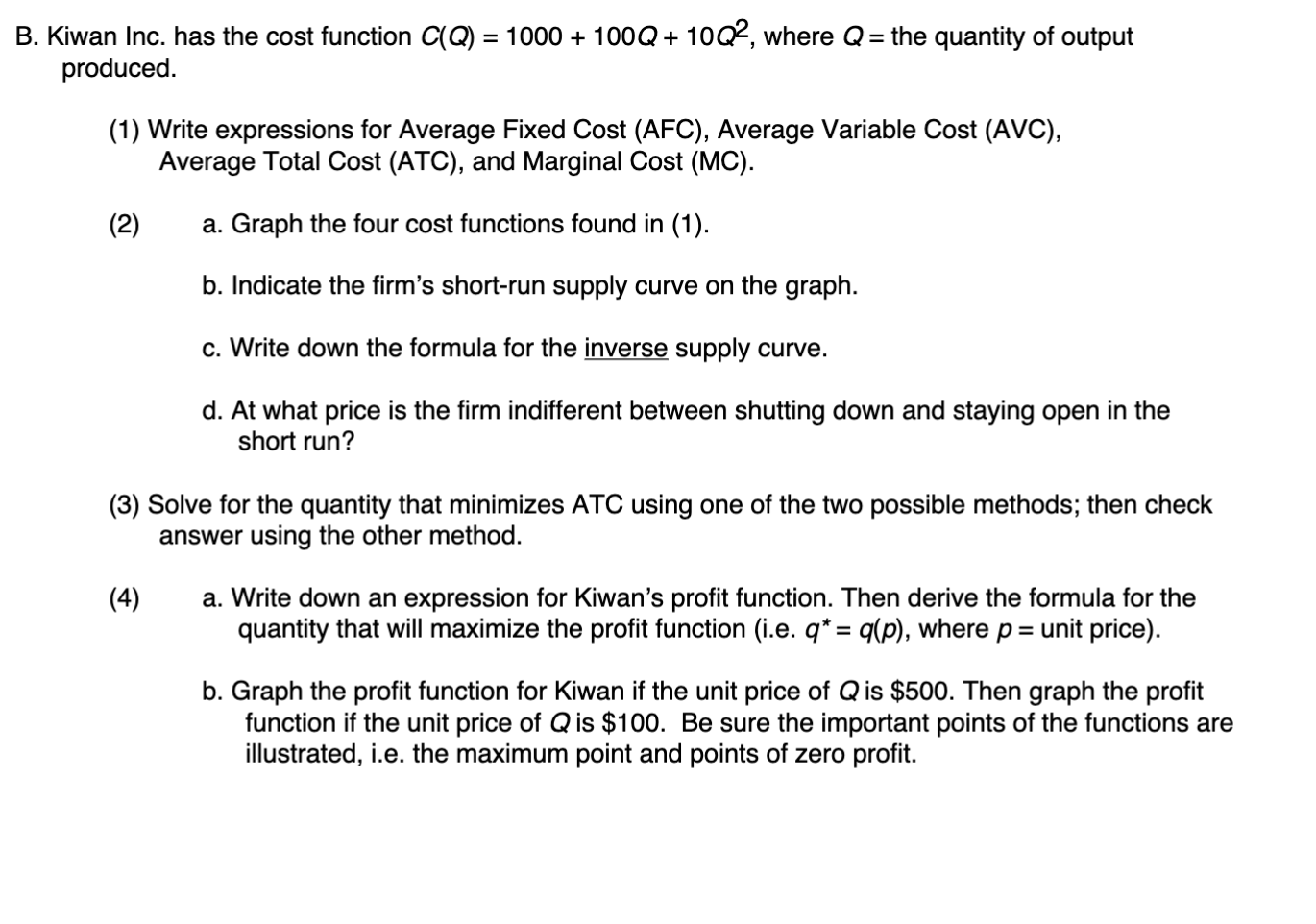 B. Kiwan Inc. has the cost function C(Q) = 1000 +
