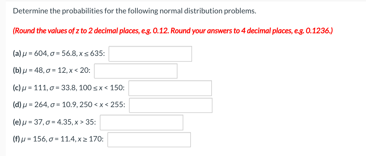 probabilities for the following normal distribution problems. (Round the values of z