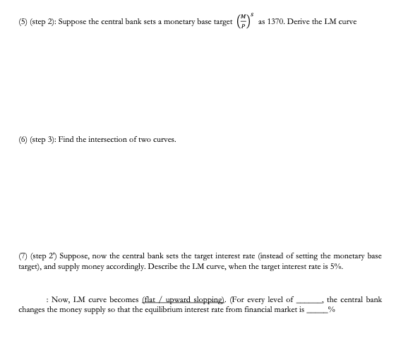 (5) (step 2): Suppose the central bank sets a monetary base