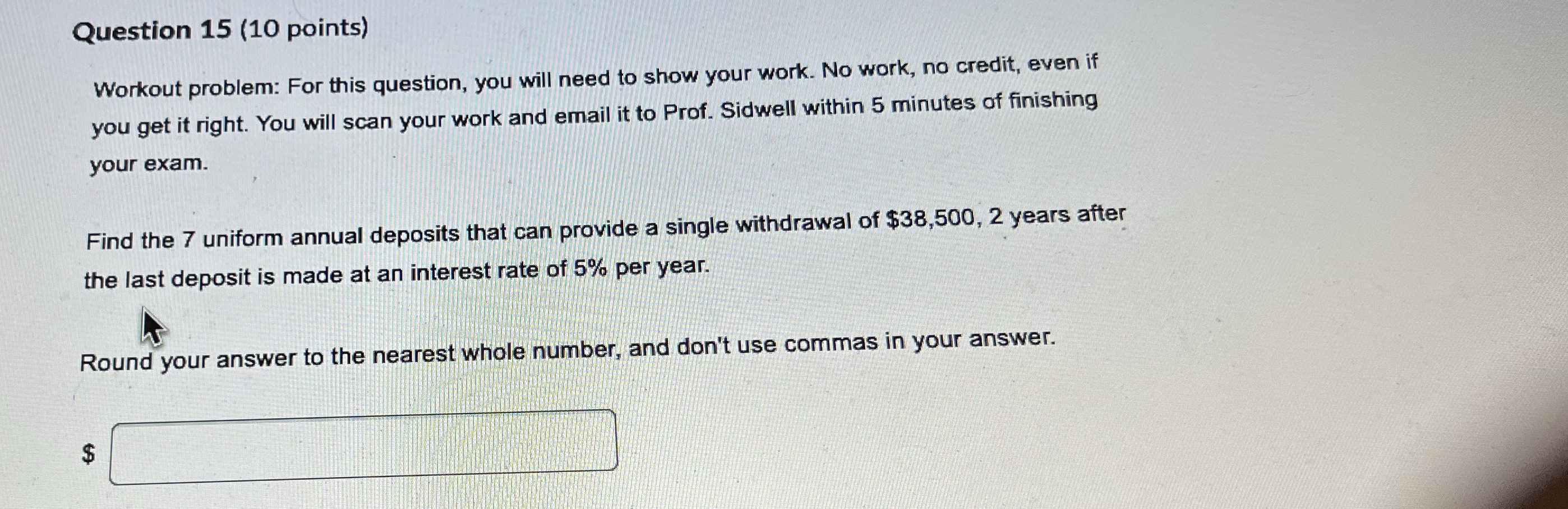 this question, you will need to show your work. No work, no