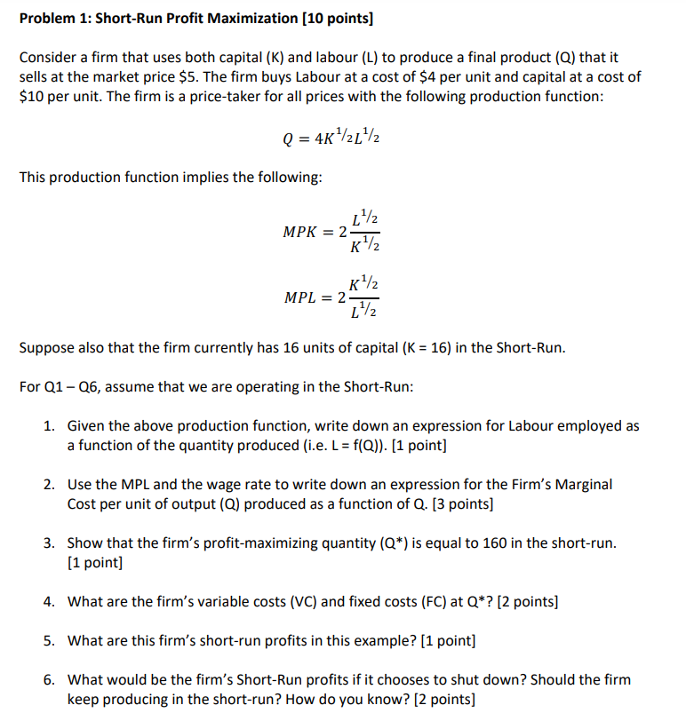  Problem 1: Short-Run Prot Maximization [10 points] Consider a rm that