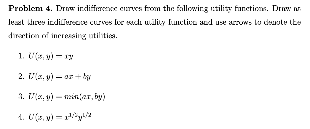 that I may understand as well! Problem 4. Draw indifference curves from