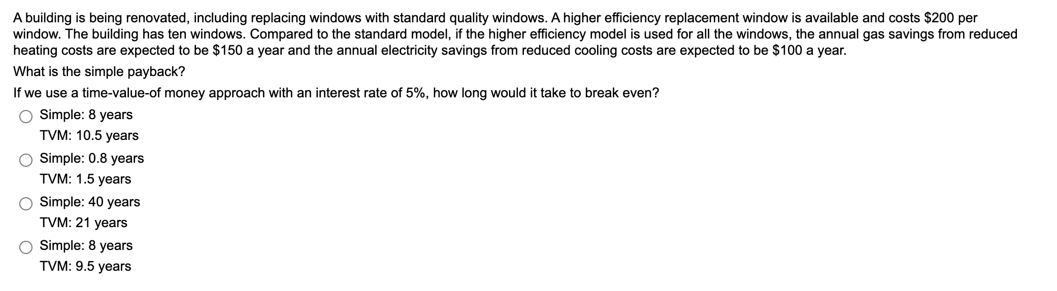 windows. A higher efficiency replacement window is available and costs $200 per