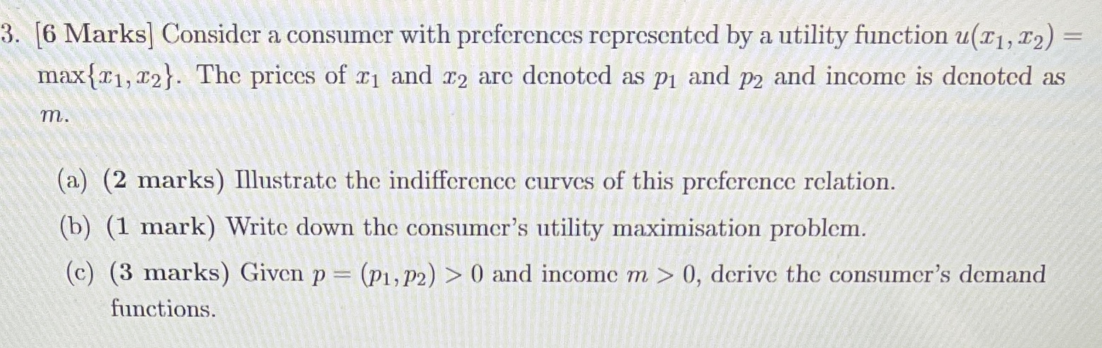  3. [6 Marks] Consider a consumer with preferences represented by a
