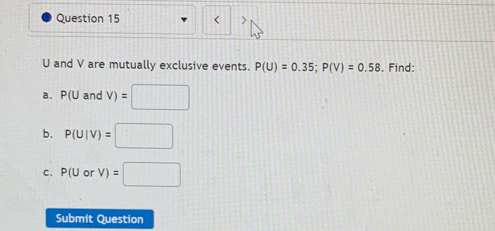 Question 15 IJ and V are mutually exclusive events. P(U) - -