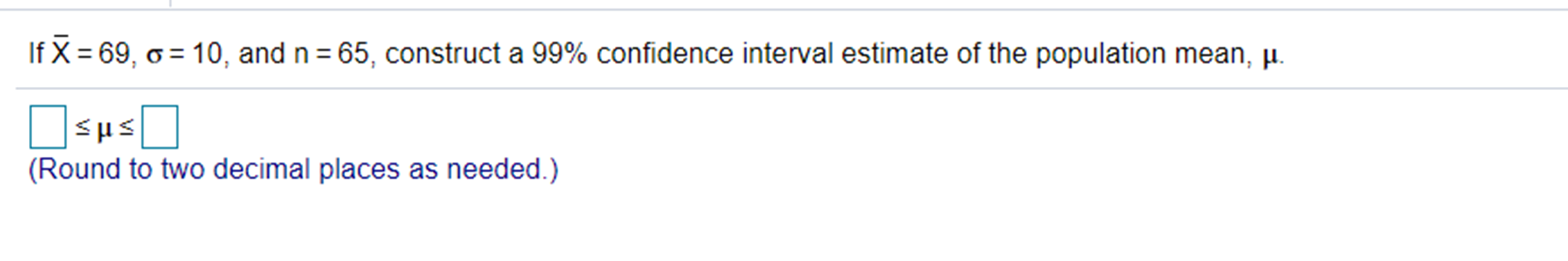 99% confidence interval estimate of the population mean, p. SUS (Round to