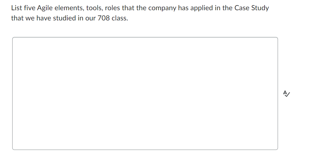  List five Agile elements, tools, roles that the company has applied