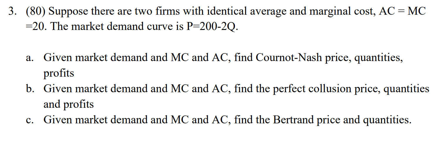 are two firms with identical average and marginal cost, AC = MC