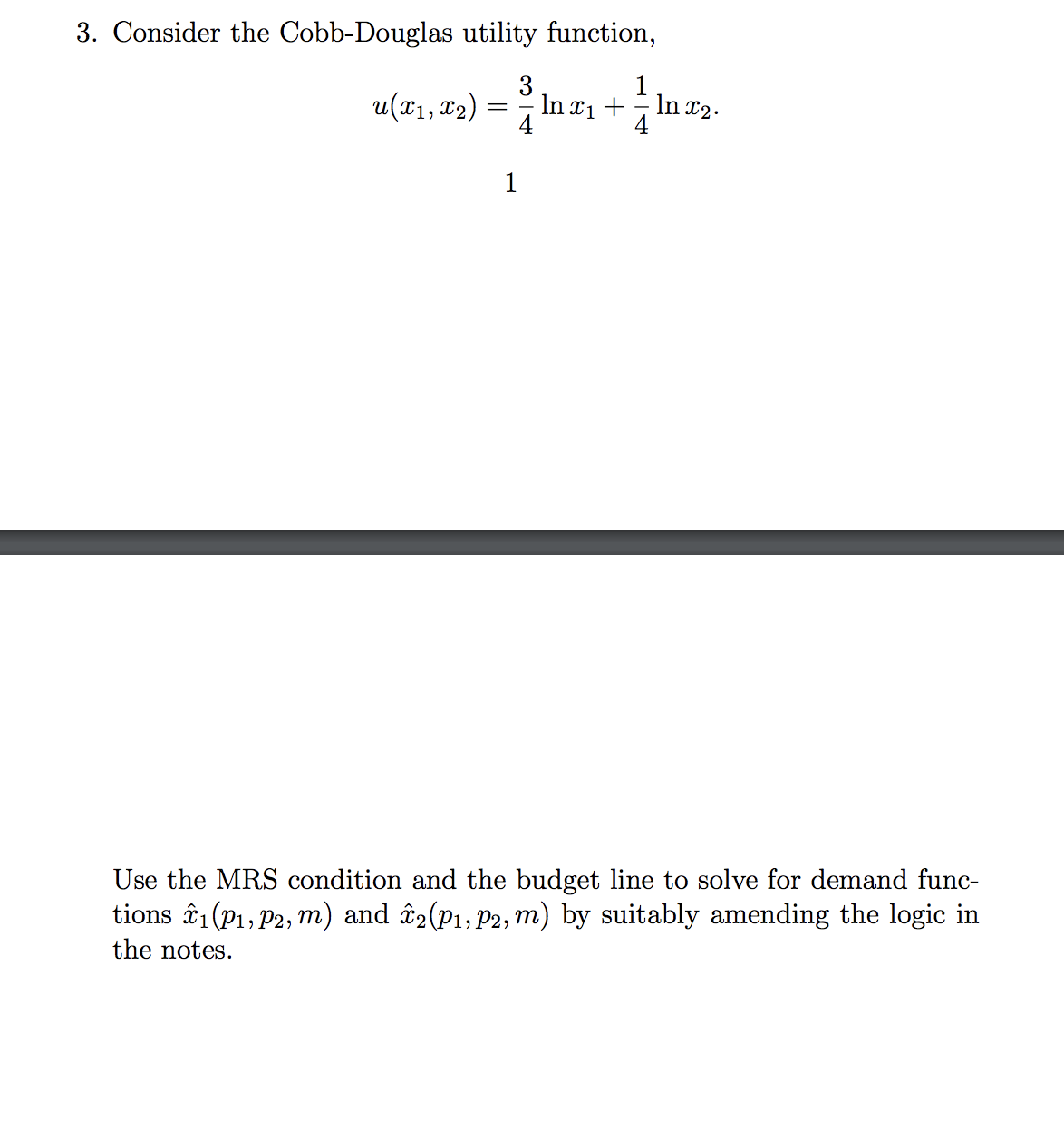  3. Consider the Cobb-Douglas utility function, u(x1, x2) = 3 4