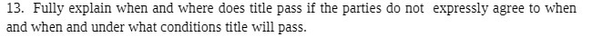 13. Fully explain when and where does title pass if the