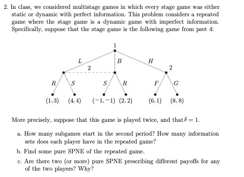 2. In class, we considered multistage games in which every stage