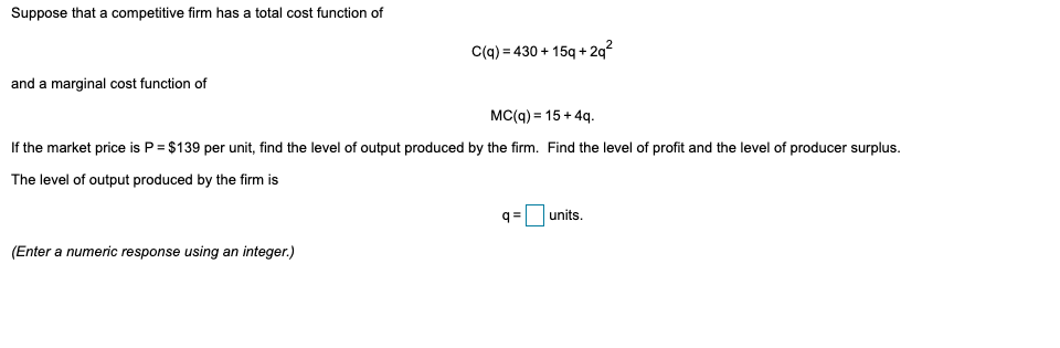 C(q) = 430 + 15q+ 2q- and a marginal cost function of