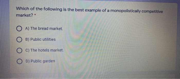 a perfectly competitive market, which of the following is false? O A)