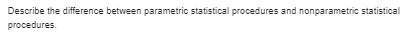  Could you help me ?? Describe the difference between parametric statistical