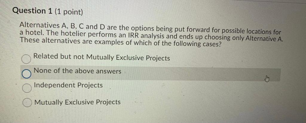  Question 1 (1 point) Alternatives A, B, C and D are