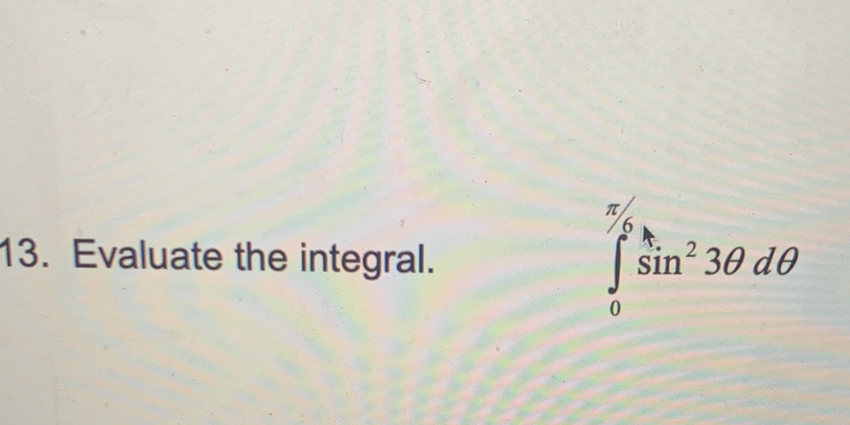 13. Evaluate the integral. sin2 30 d0