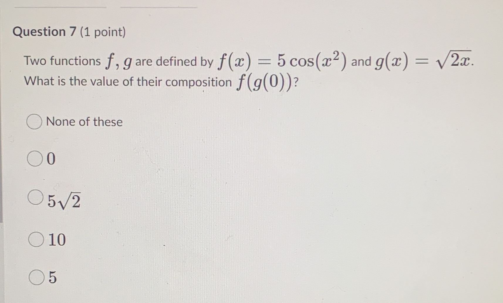 Question 7 (1 point) Two functions f, g are defined by
