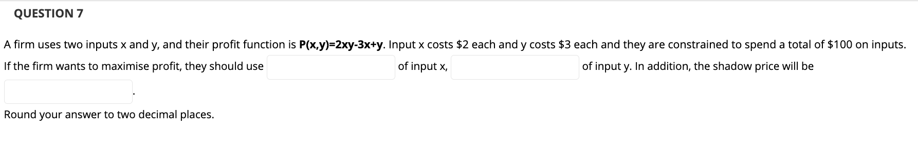 inputs x and y, and their profit function is P(x,y)=2xy-3x+y. Input x