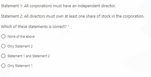 All corporations must have an independent director. Statement 2: All directors must
