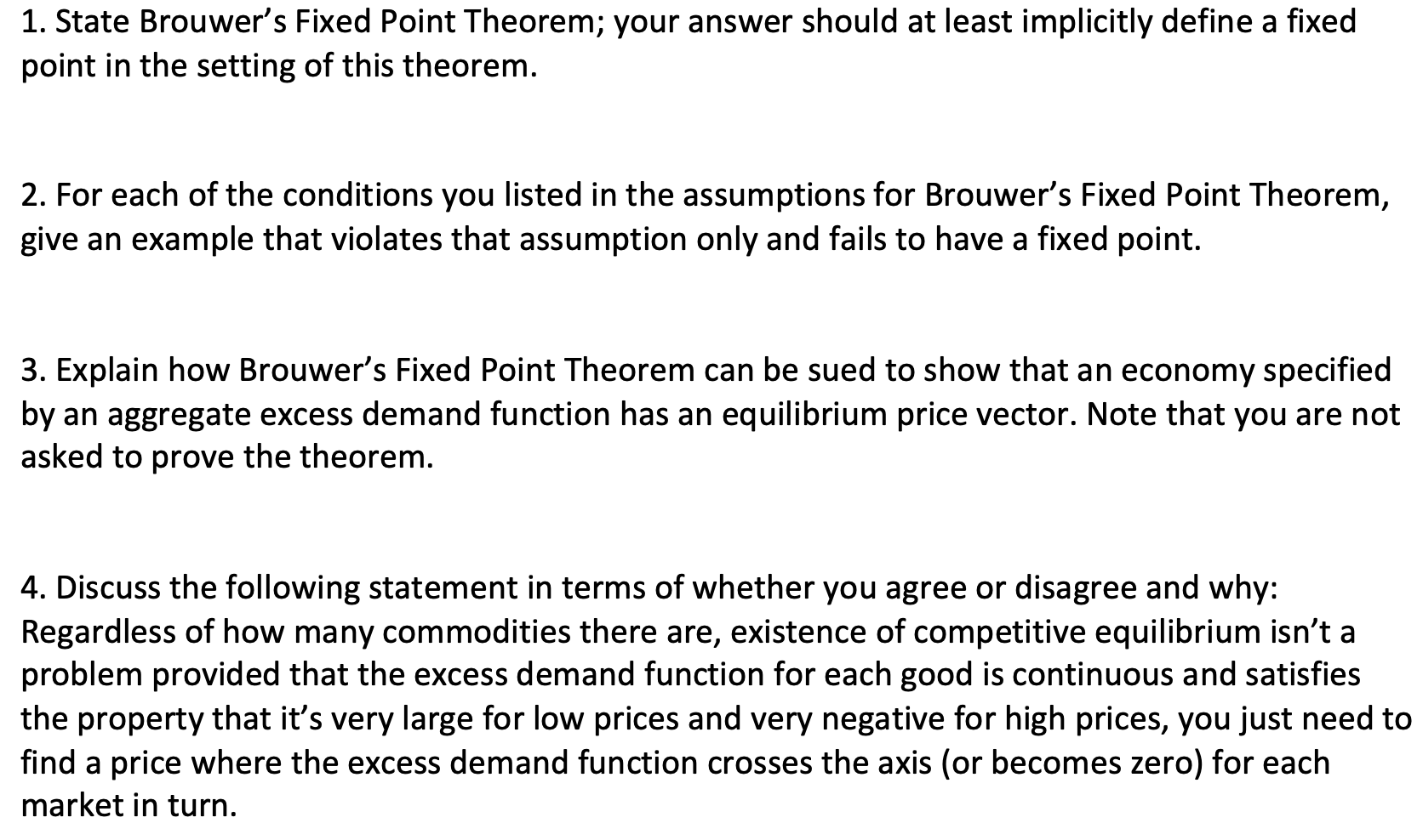  Economics question 1. State Brouwer's Fixed Point Theorem; your answer should