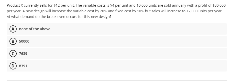 Product X currently sells for $12 per unit. The variable costs