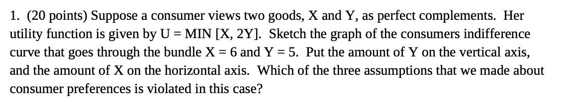  1. (20 points) Suppose a consumer views two goods, X and