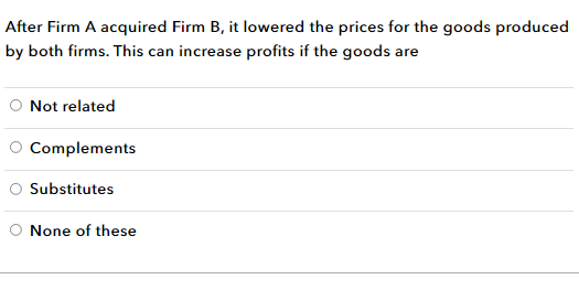 by both firms. This can increase profits if the goods are O