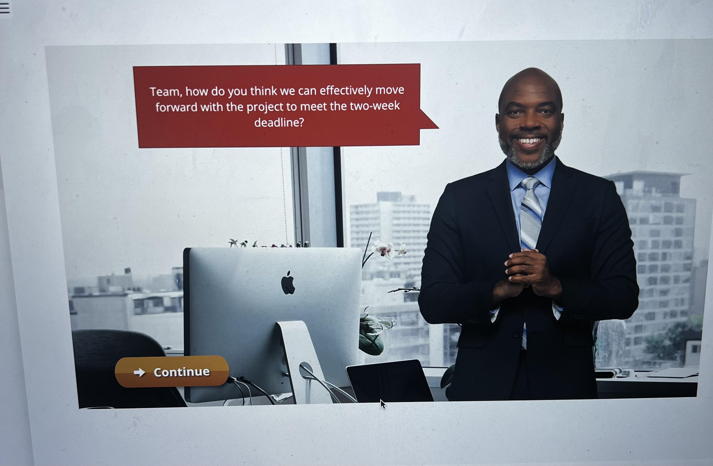 for an important client. The project is due in two weeks. I