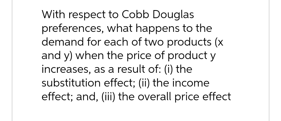 send me typed answer!! With respect to Cobb Douglas preferences, what happens