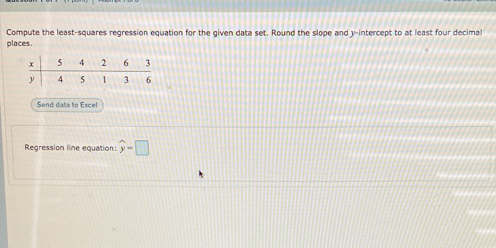  Compute the least-squares regression equation for the given data set. Round