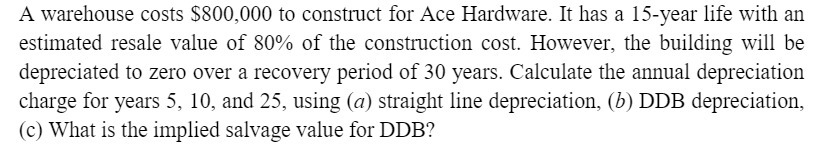 A warehouse costs $800,000 to construct for Ace Hardware. It has