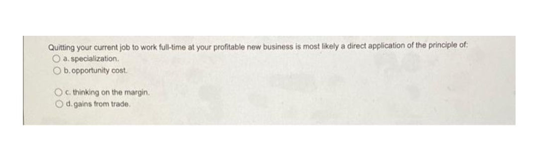 good answer. Please explain the answer also Quitting your current job to