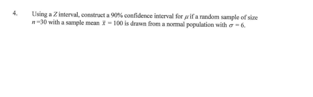  4. Using a Z interval, construct a 90% confidence interval for