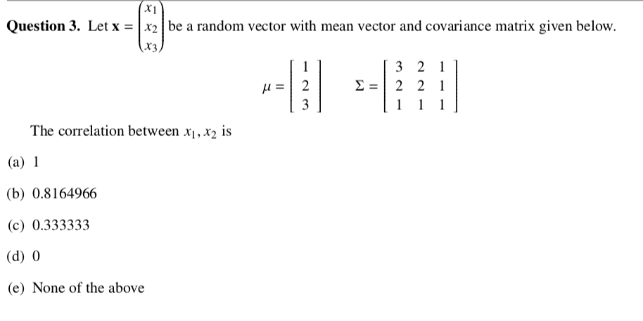 be a random vector with mean vector and covariance matrix given below.