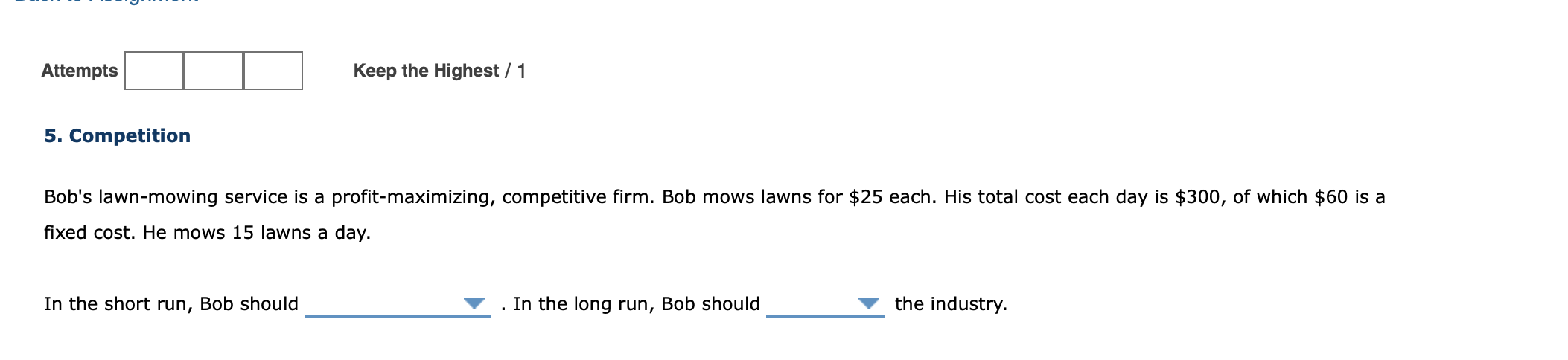 short run, Bob should V . In the long run, Bob should