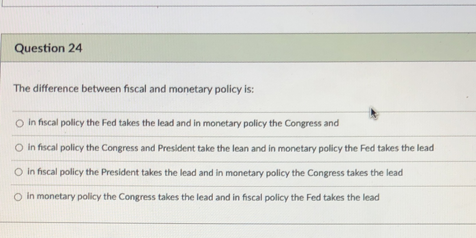  Question 24 The difference between fiscal and monetary policy is: in